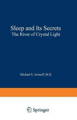 Sleep and Its Secrets: The River of Crystal Light - Michael S. Aronoff - cover
