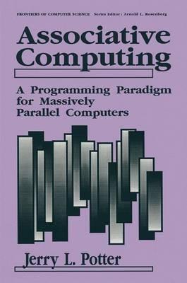 Associative Computing: Programming Paradigm for Massively Parallel Computers - Jerry L. Potter - cover