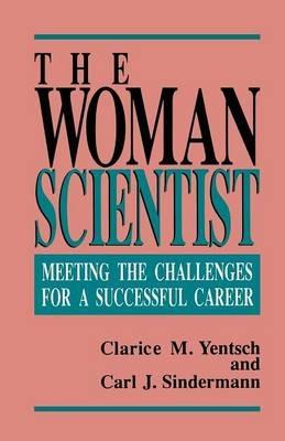 The Woman Scientist: Meeting the Challenges for a Successful Career - Clarice M. Yentsch,Carl J. Sindermann - cover