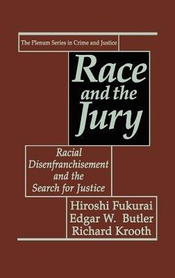 Race and the Jury: Racial Disenfranchisement and the Search for Justice - Hiroshi Fukurai,Edgar W. Butler,Richard Krooth - cover