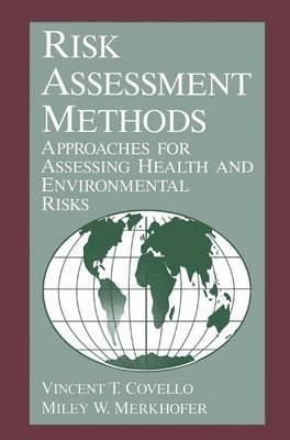 Risk Assessment Methods: Approaches for Assessing Health and Environmental Risks - V.T. Covello,M.W. Merkhoher - cover