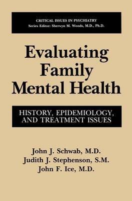 Evaluating Family Mental Health: History, Epidemiology, and Treatment Issues - John J. Schwab,Judith J. Stephenson,John F. Ice - cover