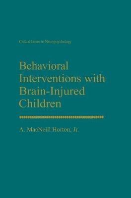 Behavioral Interventions with Brain-Injured Children - A. MacNeill Horton Jr. - cover