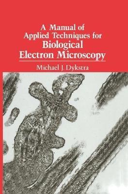 A Manual of Applied Techniques for Biological Electron Microscopy - Michael J. Dykstra - cover