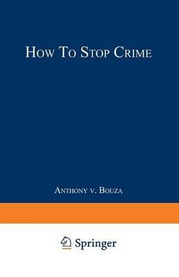 How to Stop Crime - Anthony V. Bouza - cover