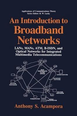 An Introduction to Broadband Networks: LANs, MANs, ATM, B-ISDN, and Optical Networks for Integrated Multimedia Telecommunications - Anthony S. Acampora - cover