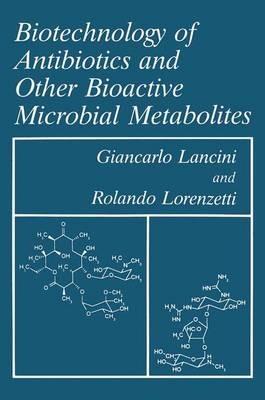 Biotechnology of Antibiotics and Other Bioactive Microbial Metabolites - G. Lancini,R. Lorenzetti - cover