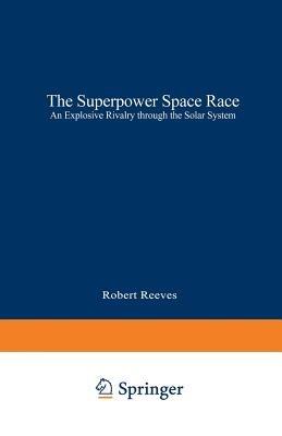 The Superpower Space Race: An Explosive Rivalry through the Solar System - Robert REEVES - cover