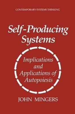 Self-Producing Systems: Implications and Applications of Autopoiesis - John Mingers - cover