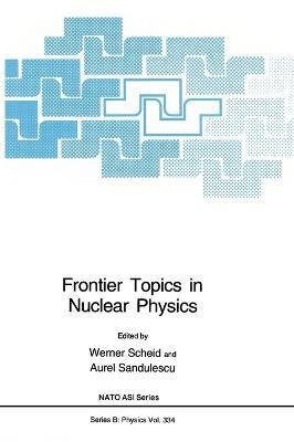 Frontier Topics in Nuclear Physics: Proceedings of a NATO ASI Held in Predeal, Romania, August 24-September 4, 1993 - cover