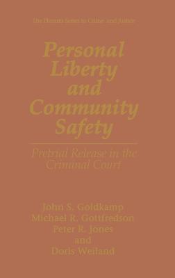 Personal Liberty and Community Safety: Pretrial Release in the Criminal Court - John S. Goldkamp,Michael Gottfredson,Peter R. Jones - cover