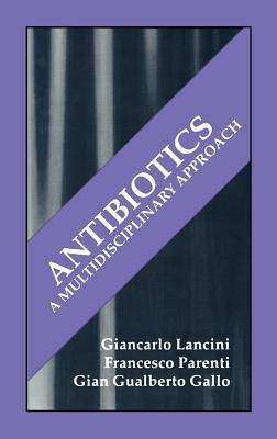 Antibiotics: A Multidisciplinary Approach - G.G. Gallo,G. Lancini,F. Parenti - cover