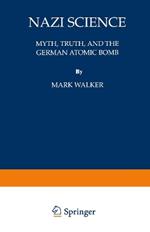 Nazi Science: Myth, Truth, and the German Atomic Bomb