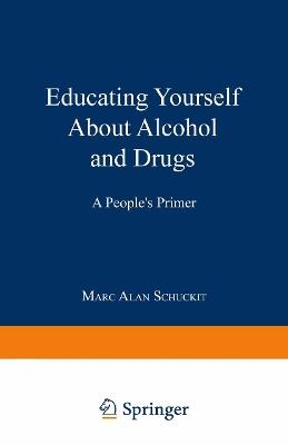 Educating Yourself About Alcohol and Drugs: A People’s Primer - Marc Alan Schuckit - cover