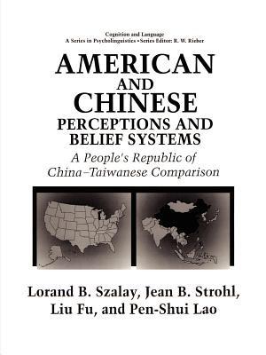 American and Chinese Perceptions and Belief Systems: A People’s Republic of China-Taiwanese Comparison - L. Fu,P.S. Lao,Jean Bryson Strohl - cover