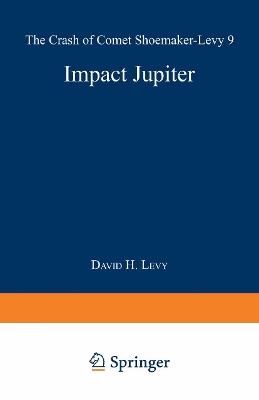 Impact Jupiter: The Crash of Comet Shoemaker-Levy 9 - David H. Levy - cover