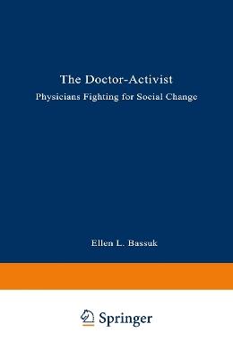 The Doctor-Activist: Physicians Fighting for Social Change - Ellen L. Bassuk,Rebecca W. Carman - cover