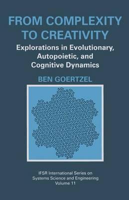 From Complexity to Creativity: Explorations in Evolutionary, Autopoietic, and Cognitive Dynamics - Ben Goertzel - cover