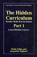 The Hidden Curriculum - Faculty Made Tests in Science: Part 1: Lower-Division Courses Part 2: Upper-Division Courses