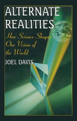 Alternate Realities: How Science Shapes Our Vision of the World - Joel Davis - cover
