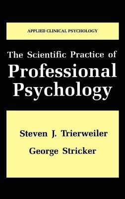 The Scientific Practice of Professional Psychology - Steven J. Trierweiler,George Stricker - cover