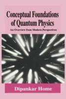 Conceptual Foundations of Quantum Physics: An Overview from Modern Perspectives - Dipankar Home - cover