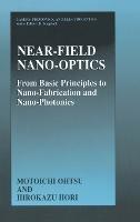 Near Field Nano-optics: From Basic Principles to Nano-fabrication and Nano-photonics - Motoichi Ohtsu,Hirokazu Hori - cover