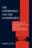 The Upperworld and the Underworld: Case Studies of Racketeering and Business Infiltrations in the United States