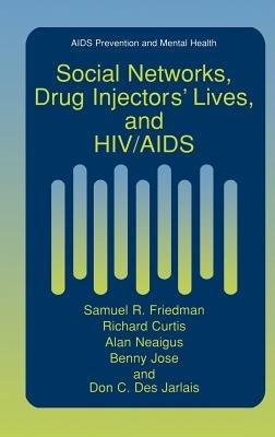 Social Networks, Drug Injectors’ Lives, and HIV/AIDS - Samuel R. Friedman,Richard Curtis,Alan Neaigus - cover