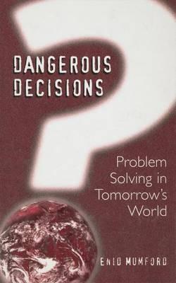 Dangerous Decisions: Problem Solving in Tomorrow's World - E. Mumford - cover