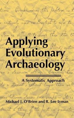 Applying Evolutionary Archaeology: A Systematic Approach - Michael J. O'Brien,R. Lee Lyman - cover
