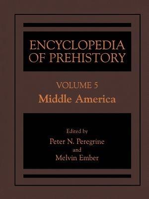Encyclopedia of Prehistory: Volume 5: Middle America - cover