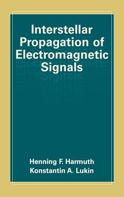 Interstellar Propagation of Electromagnetic Signals - Henning F. Harmuth,Konstantin Lukin - cover