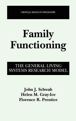 Family Functioning: The General Living Systems Research Model - John J. Schwab,Helen Gray-Ice,Florence R. Prentice - cover