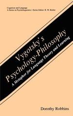 Vygotsky’s Psychology-Philosophy: A Metaphor for Language Theory and Learning