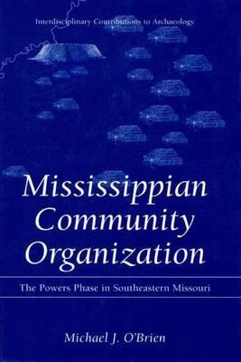 Mississippian Community Organization: The Powers Phase in Southeastern Missouri - Michael J. O'Brien - cover