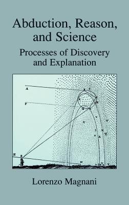 Abduction, Reason and Science: Processes of Discovery and Explanation - L. Magnani - cover