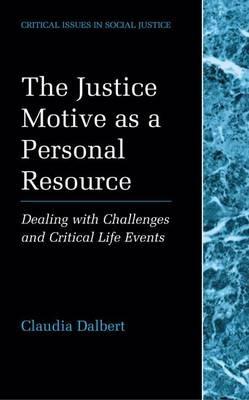 The Justice Motive as a Personal Resource: Dealing with Challenges and Critical Life Events - Claudia Dalbert - cover