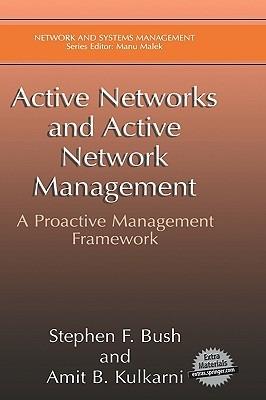 Active Networks and Active Network Management: A Proactive Management Framework - Stephen F. Bush,Amit B. Kulkarni - cover