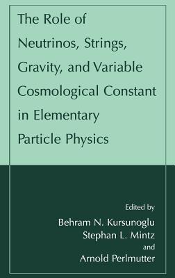 The Role of Neutrinos, Strings, Gravity, and Variable Cosmological Constant in Elementary Particle Physics - cover