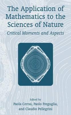 The Application of Mathematics to the Sciences of Nature: Critical Moments and Aspects - cover
