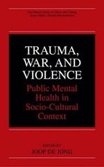 Trauma, War, and Violence: Public Mental Health in Socio-Cultural Context