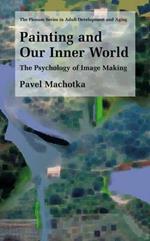 Painting and Our Inner World: The Psychology of Image Making