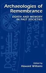 Archaeologies of Remembrance: Death and Memory in Past Societies
