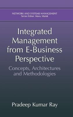 Integrated Management from E-Business Perspective: Concepts, Architectures and Methodologies - Pradeep K. Ray - cover