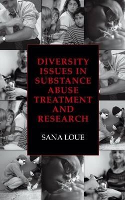 Diversity Issues in Substance Abuse Treatment and Research - Sana Loue - cover