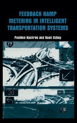 Feedback Ramp Metering in Intelligent Transportation Systems - Pushkin Kachroo,Kaan Ozbay - cover