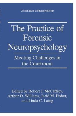 The Practice of Forensic Neuropsychology: Meeting Challenges in the Courtroom - cover