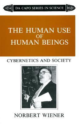 The Human Use Of Human Beings: Cybernetics And Society - Norbert Wiener - cover