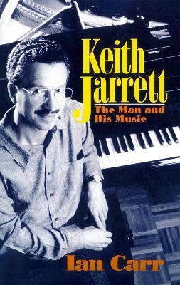 Keith Jarrett: The Man And His Music - Ian Carr - cover